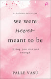 Front cover of the book 'We were never meant to be: loving you was not enough' by Palle Vasu.