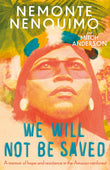 Front cover of the book 'We Will Not Be Saved: A memoir of hope and resistance in the Amazon rainforest (Reese Witherspoon's Book Club Pick)' by Nemonte Nenquimo.
