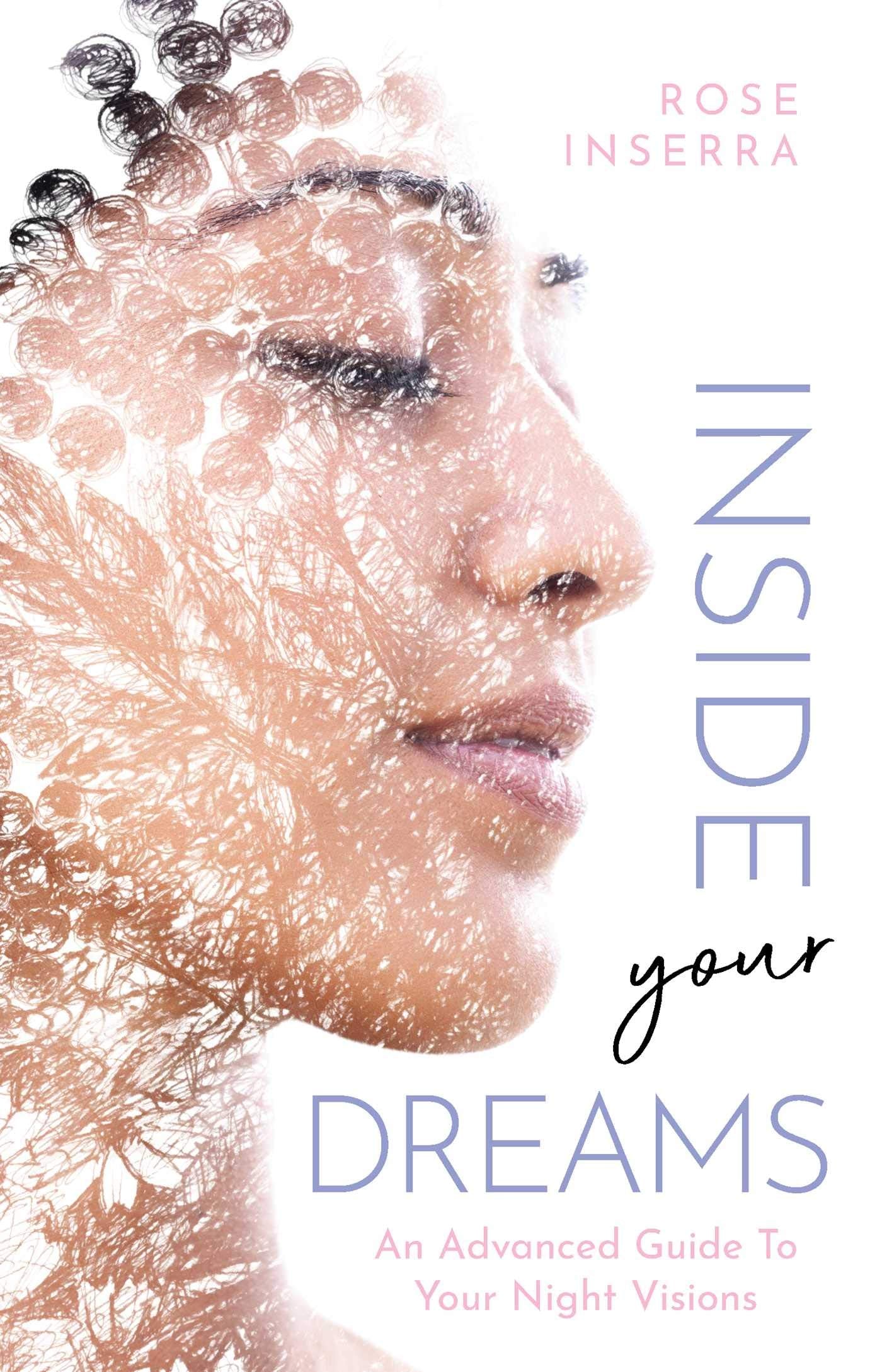 Front cover of the book 'Inside Your Dreams: An advanced guide to your night visions' by Rose Inserra.