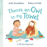 Front cover of the book 'There's an Owl in My Towel: A lift-the-flap book' by Julia Donaldson, Rebecca Cobb.