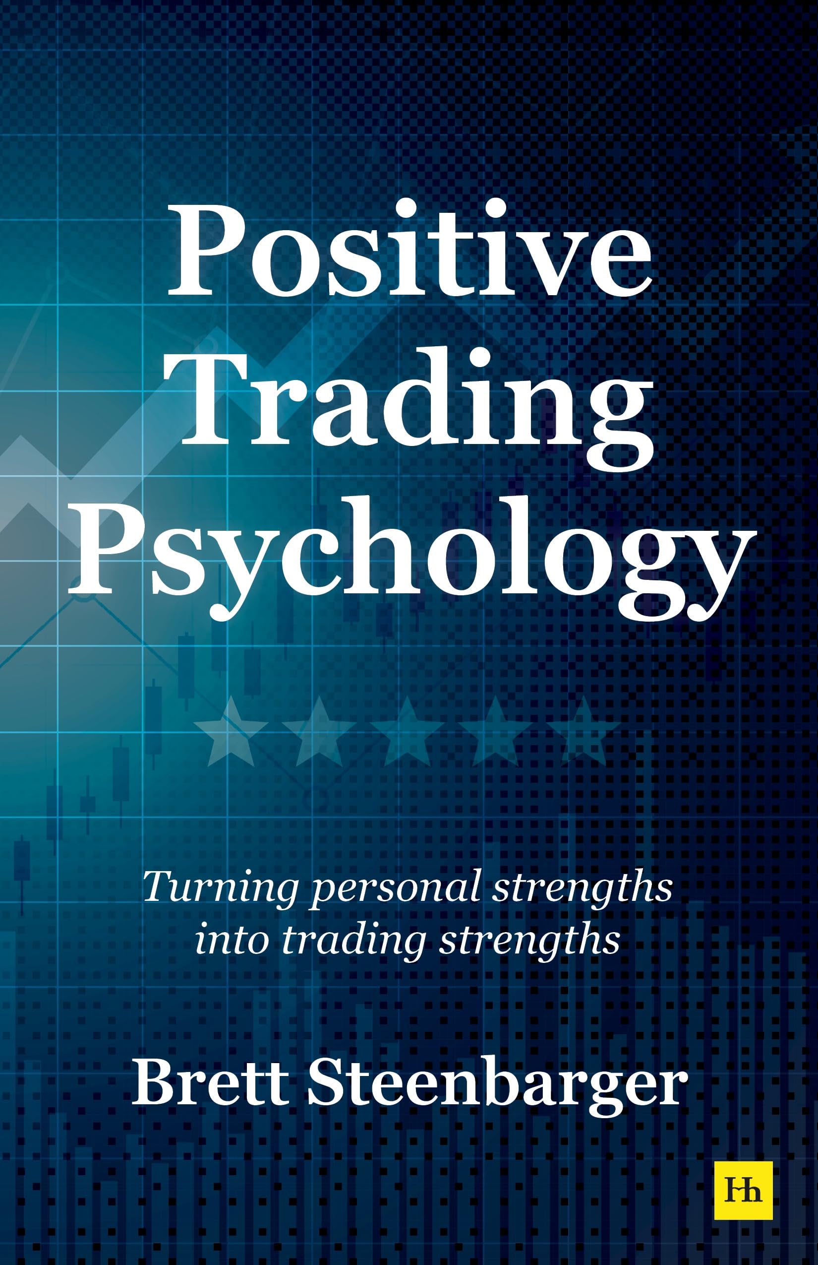 Front cover of the book 'Positive Trading Psychology: Turning personal strengths into trading strengths' by Brett Steenbarger.