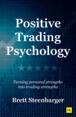 Front cover of the book 'Positive Trading Psychology: Turning personal strengths into trading strengths' by Brett Steenbarger.