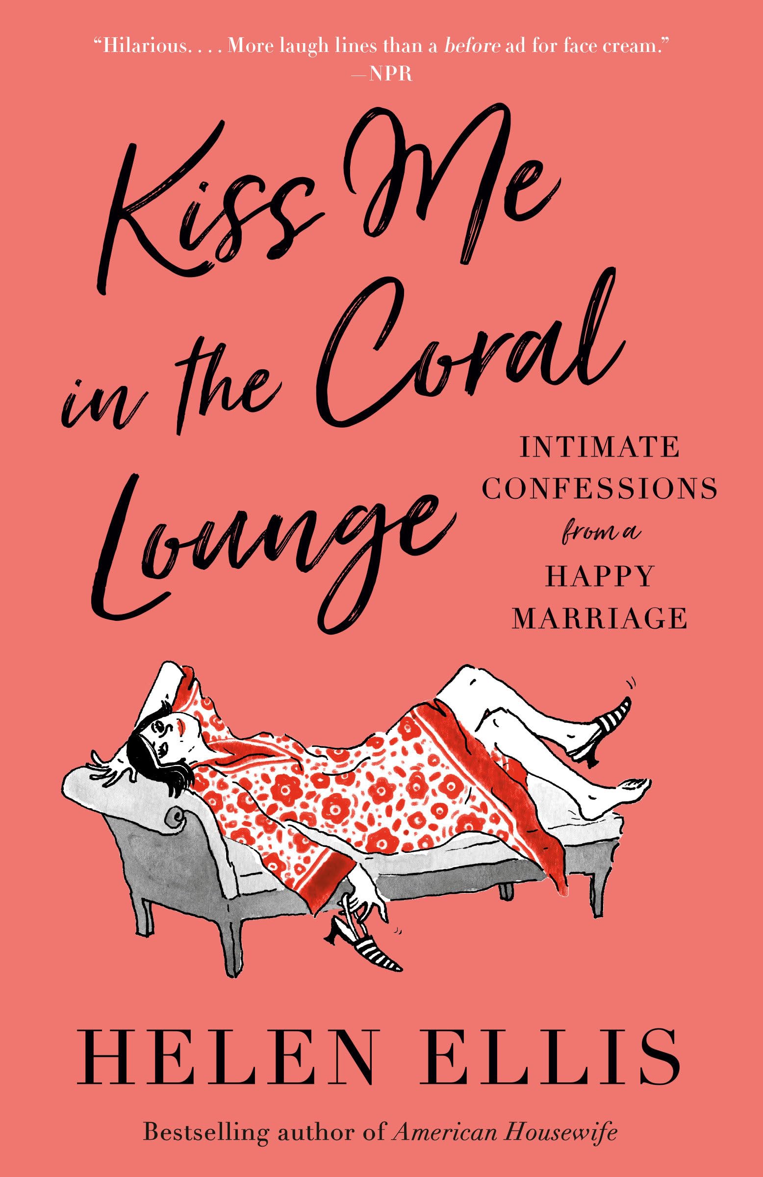 Front cover of the book 'Kiss Me in the Coral Lounge: Intimate Confessions from a Happy Marriage' by Ellis, Helen.