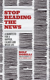 Front cover of the book 'Stop Reading the News: A Manifesto for a Happier, Calmer and Wiser Life' by dobelli rolf.