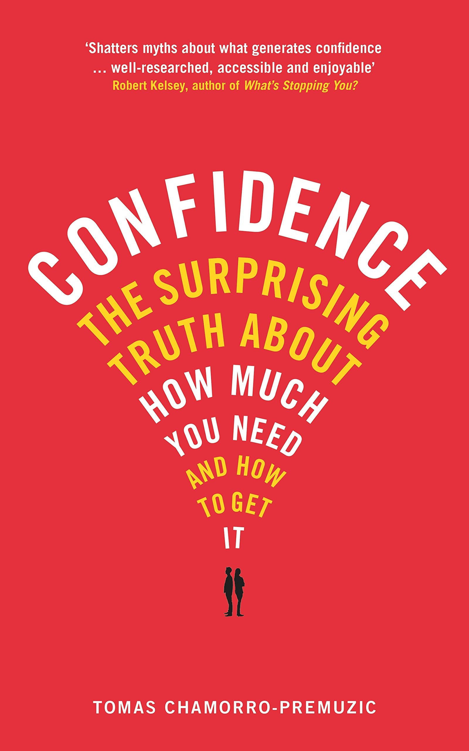 Front cover of the book 'Confidence: The surprising truth about how much you need and how to get it' by Chamorro-Premuzic, Tomas.