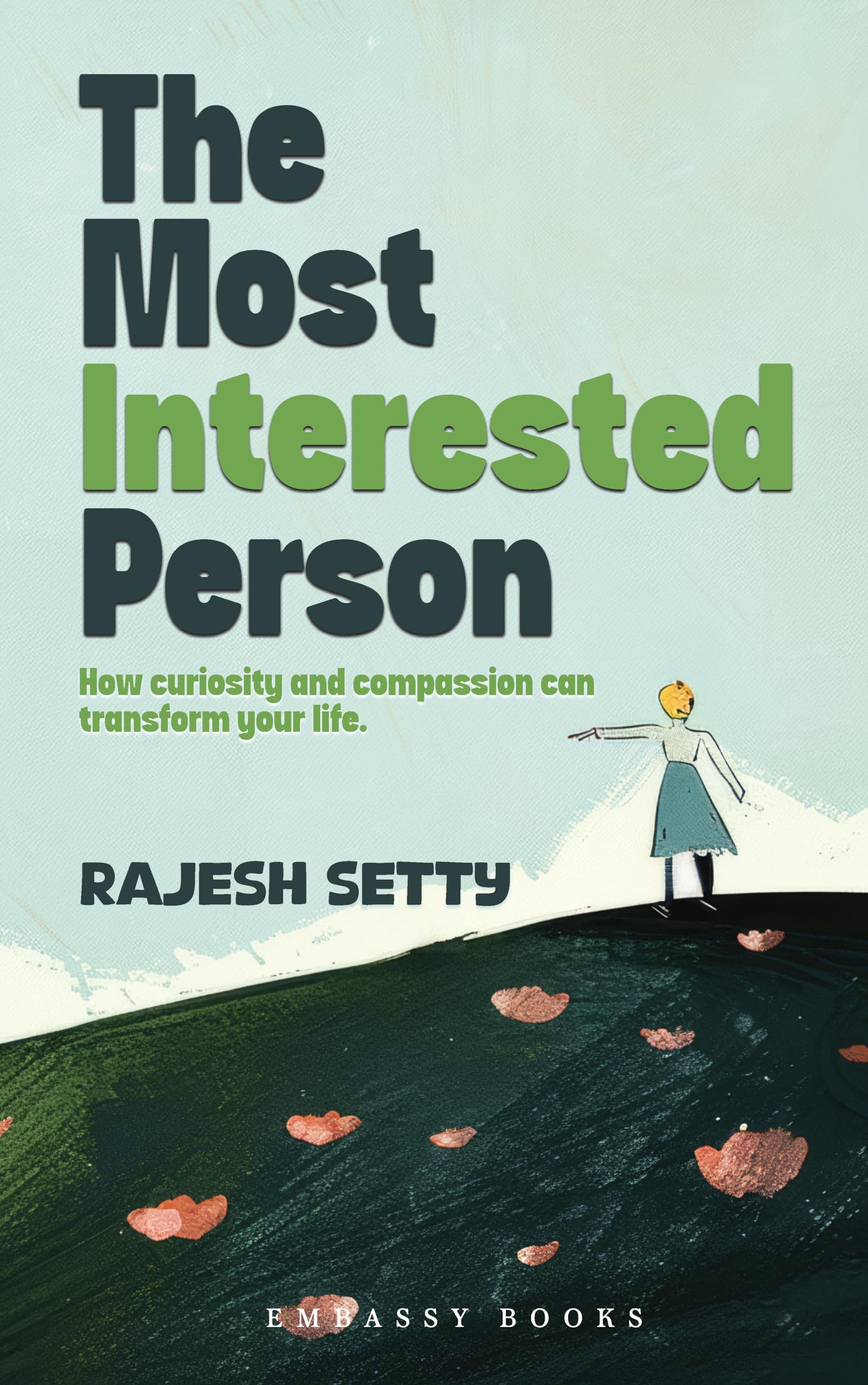 Front cover of the book 'The Most Interested Person: How Curiosity and Compassion Can Transform Your Life' by Rajesh Setty.