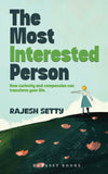 Front cover of the book 'The Most Interested Person: How Curiosity and Compassion Can Transform Your Life' by Rajesh Setty.