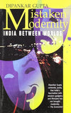 MISTAKEN MODERNITY – DIPANKAR GUPTA [PB] | 9788172234140