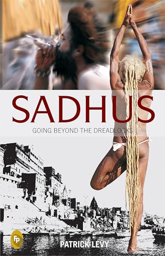 Sadhus: Going Beyond The Dreadlocks – PATRICK LEVY [PB] | 9788172343347