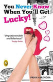 You Never Know When YouLl Get Lucky! – Priya Narendra [PB] | 9788172344009