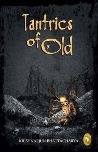 Tantrics Of Old: Book One Of The Tantric Trilogy – Krishnarjun Bhattacharya [PB] | 9788172345228
