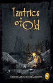Tantrics Of Old: Book One Of The Tantric Trilogy – Krishnarjun Bhattacharya [PB] | 9788172345228