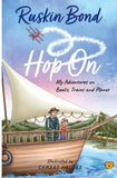 Front cover of the book 'Hop On: My Adventures on Boats,Trains and Planes' by Ruskin Bond.