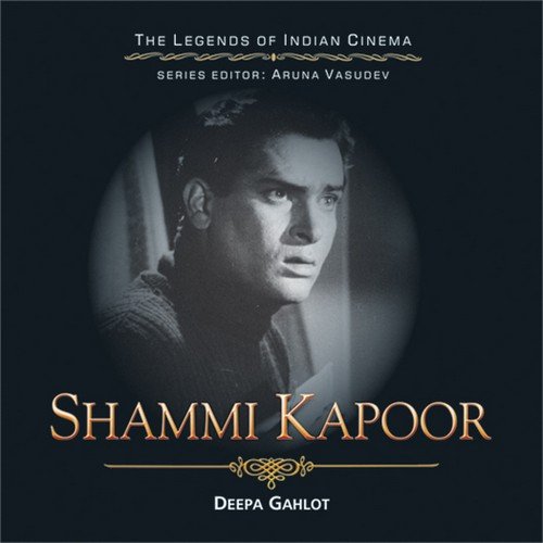 The Legends Of Indian Cinema : Shammi Kapoor – DEEPA GAHLOT [PB] | 9788183281034