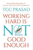 Working Hard Is Not Good Enough  T. G. C. Prasad [PB] | 9788184003239