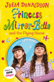 Front cover of the book 'Princess Mirror-Belle and the Flying Horse: TV tie-in' by Julia Donaldson.