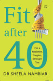 Front cover of the book 'Fit after Forty' by Dr Sheela Nambiar.