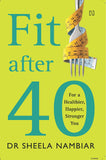 Front cover of the book 'Fit after Forty' by Dr Sheela Nambiar.