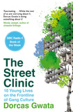 Front cover of the book 'The Street Clinic: 10 Young Lives on the Frontline of Gang Culture' by Dorcas Gwata.