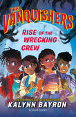 Front cover of the book 'Bloomsbury The Vanquishers Rise of the Wrecking Crew.' by Kalynn Bayron.