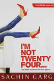 Im Not Twenty Four: Ive Been Nineteen For Five Years! – Sachin Garg [PB] | 9788192222622