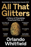 Front cover of the book 'Profile Books All That Glitters A Story of Friendship, Fraud and Fine Art Shortlisted for the 2024 Nero Book Awards.' by Orlando Whitfield.