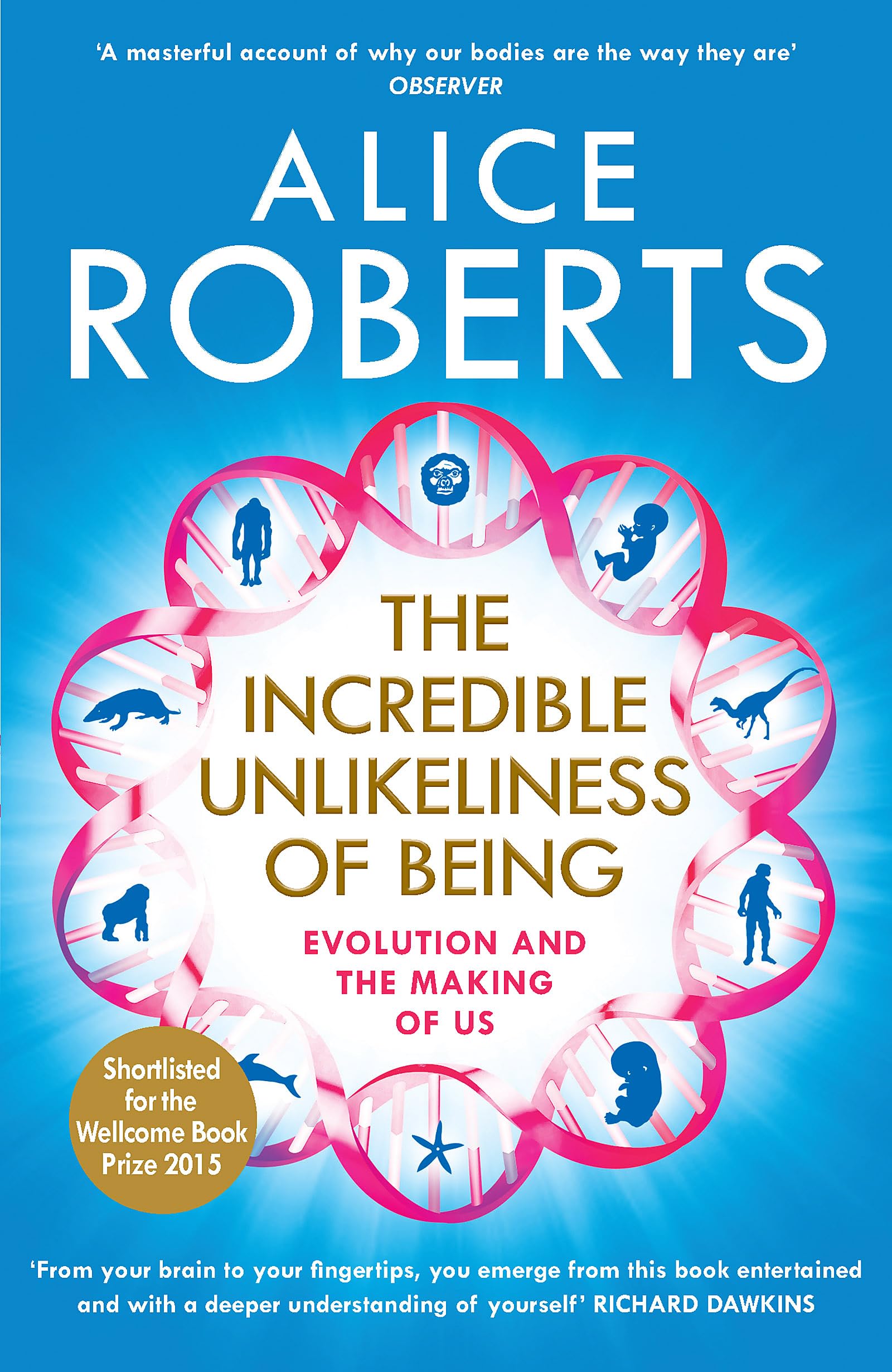 Front cover of the book 'The Incredible Unlikeliness of Being: Evolution and the Making of Us' by Roberts, Alice.
