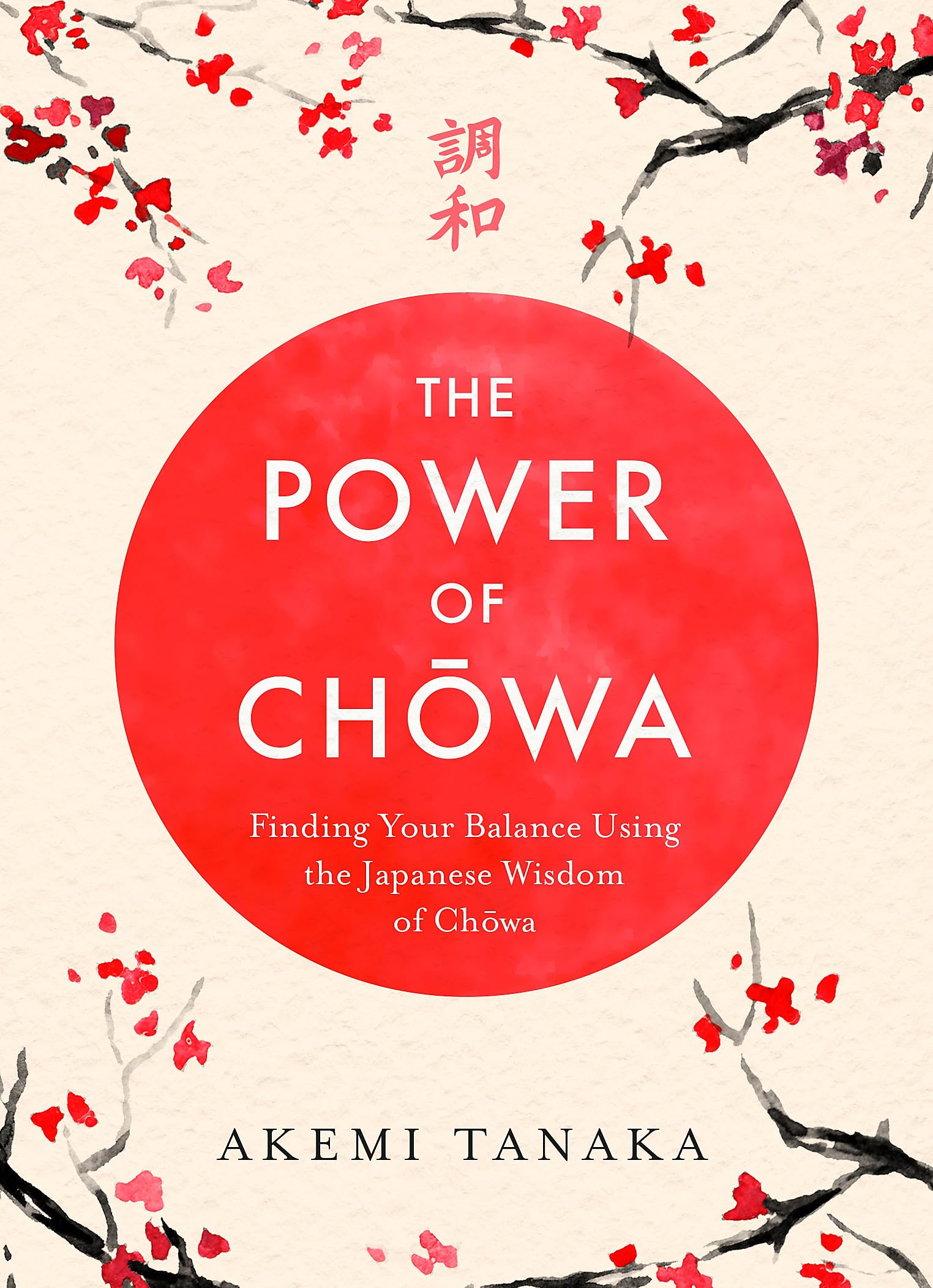 Front cover of the book 'The Power of Chowa: Finding Your Balance Using the Japanese Wisdom of Chowa' by Akemi Tanaka.