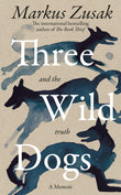 Front cover of the book 'Three Wild Dogs (and the truth)' by Markus Zusak.