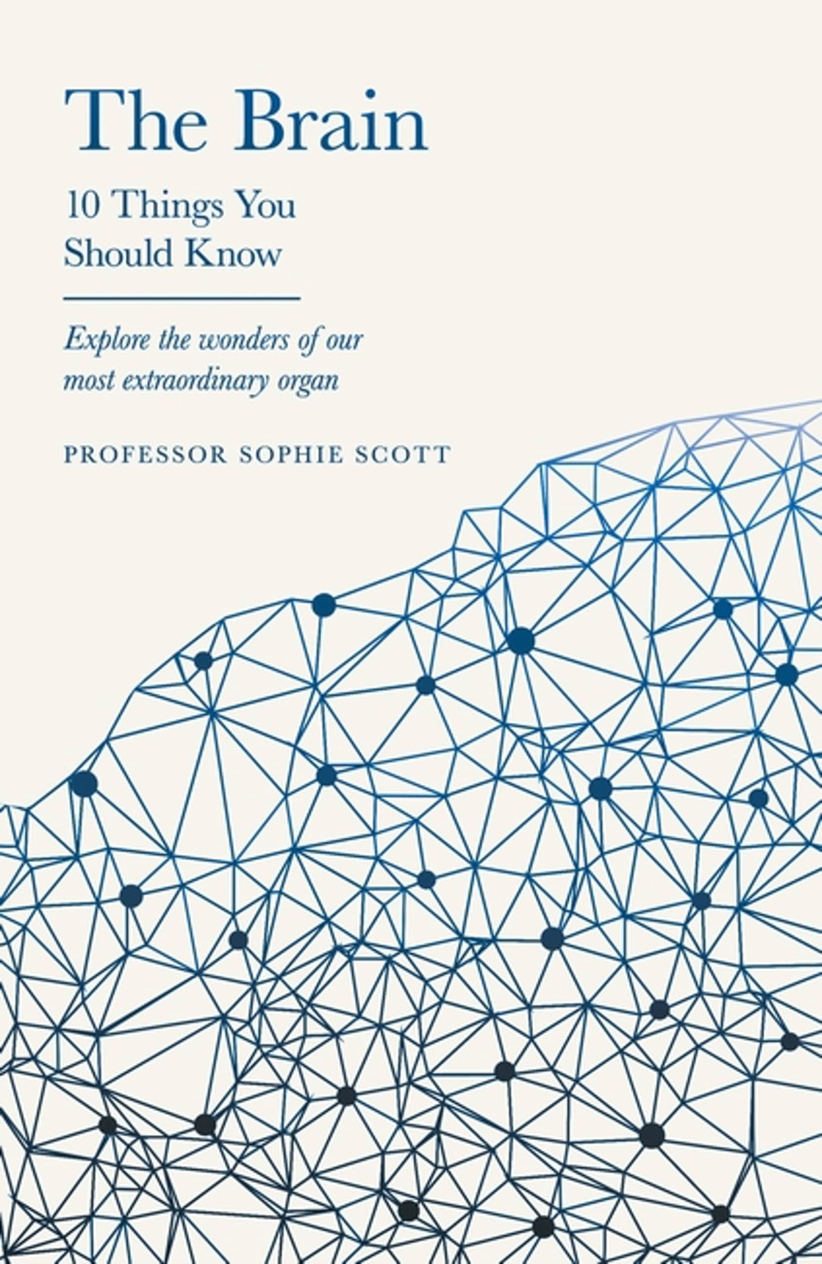 Front cover of the book 'The Brain: 10 Things You Should Know: 10 Things You Should Know' by Professor Sophie Scott.