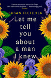 Front cover of the book 'Let Me Tell You About A Man I Knew' by Susan Fletcher.