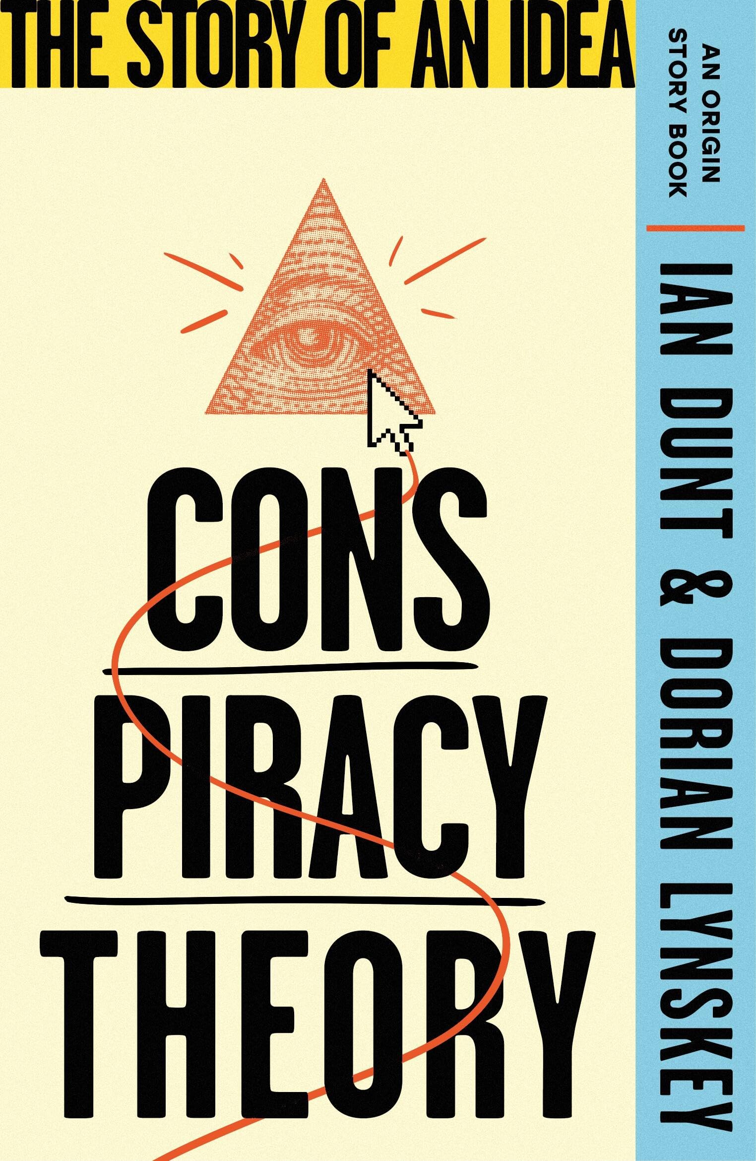 Front cover of the book 'Conspiracy Theory: The Story of an Idea (An Origin Story Book)' by Ian Dunt and Dorian Lynskey.