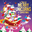 Front cover of the book 'The Twelve Merry Unicorns of Christmas: A laugh-out-loud singalong festive gift' by Evie Day.