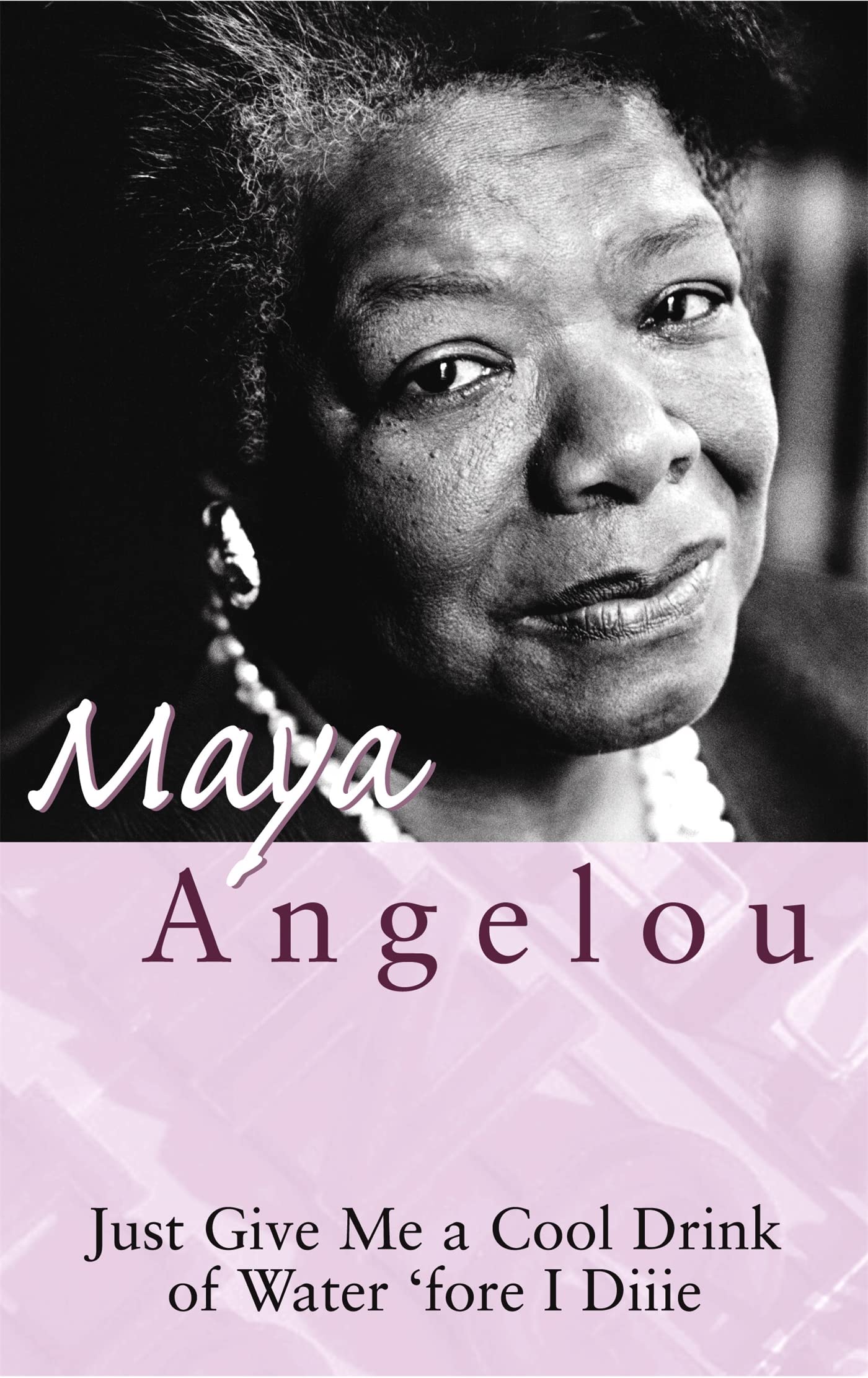 Front cover of the book 'Just Give Me A Cool Drink Of Water 'Fore I Diiie' by Angelou Maya.