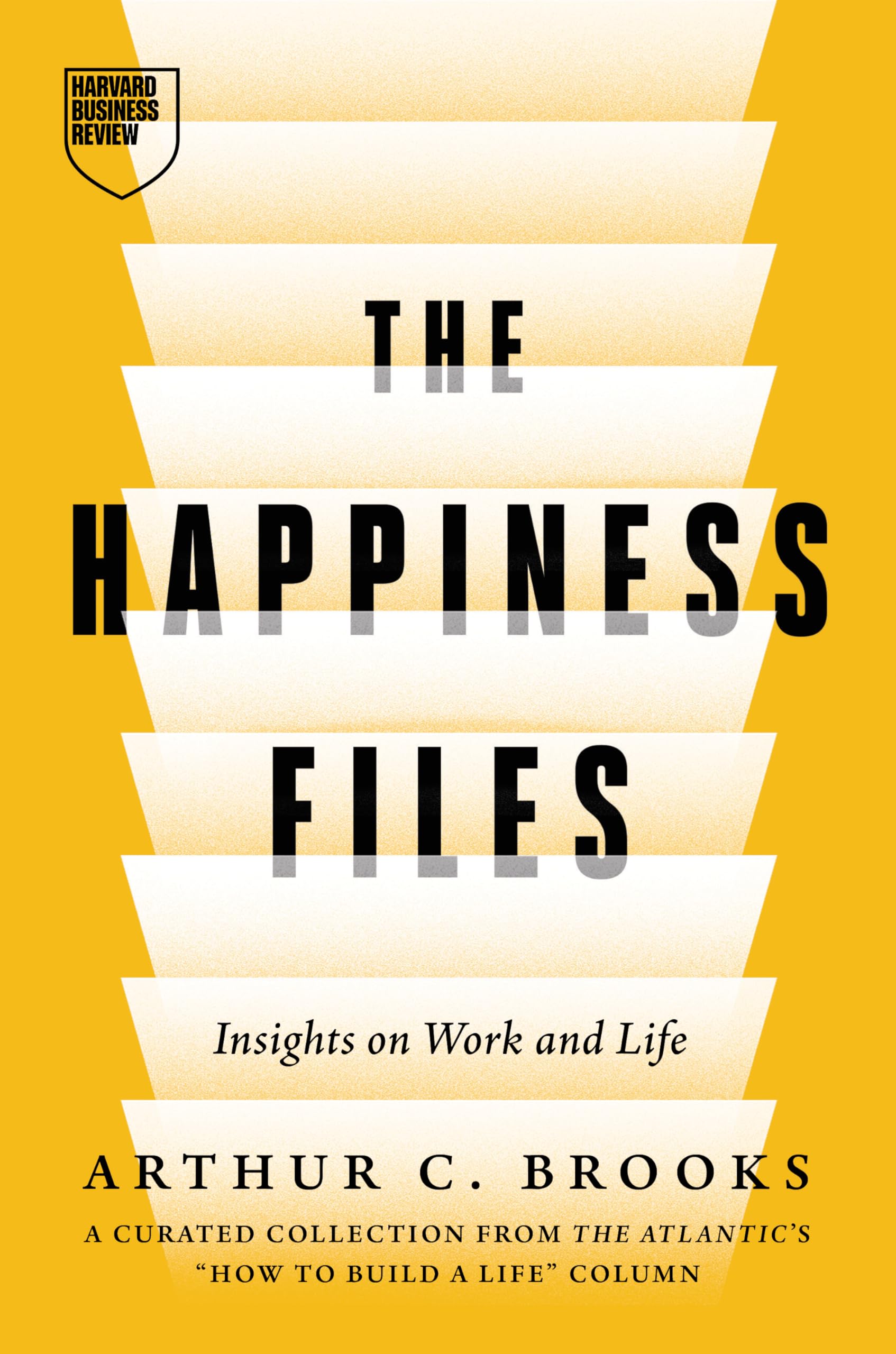 Front cover of the book 'The Happiness Files: Insights on Work and Life by Arthur C. Brooks' by Brooks, Arthur C..