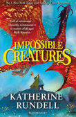 Front cover of the book 'Bloomsbury Impossible Creatures There was Tolkien, there is Pullman and now there is Katherine Rundell Michael Morpurgo.' by Katherine Rundell.