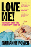 Front cover of the book 'Love Me!: One woman's search for a different happy ever after' by Marianne Power.
