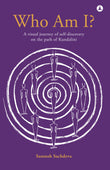 Front cover of the book 'Who Am I?: A Visual Journey Of Self-discovery On The Path Of Kundalini' by Sachdeva Santosh.