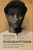 Front cover of the book 'Maupassant and a Cigar : An Intimate Biography of Pudumaipithan' by Tho Mu Si Ragunathan.
