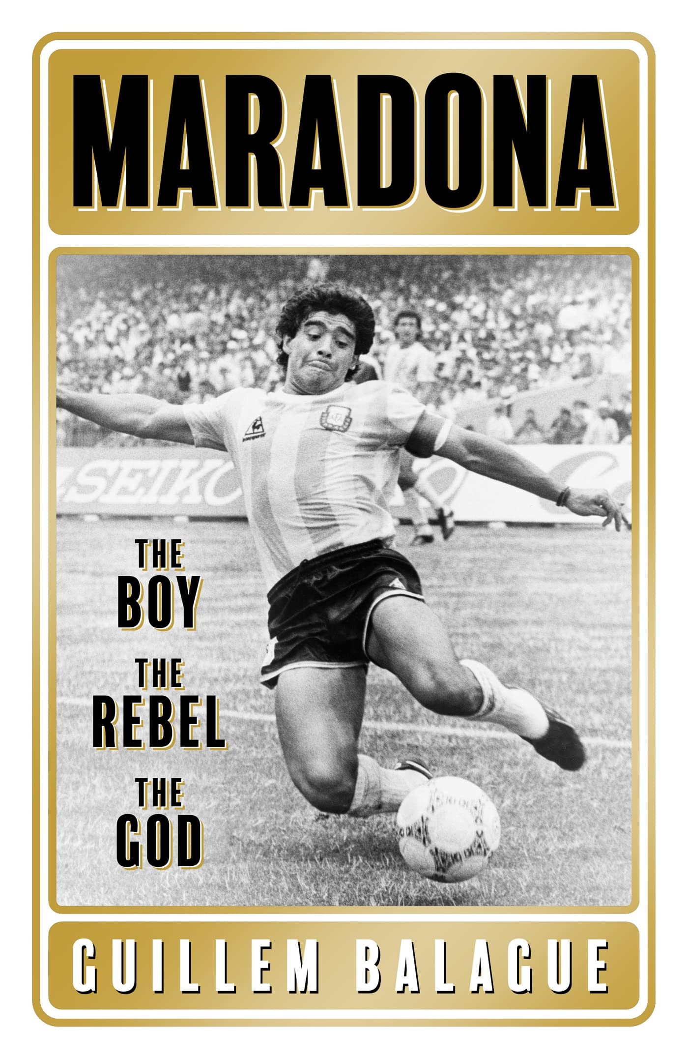 Front cover of the book 'Maradona: The Boy. The Rebel. The God.' by Guillem Balague.
