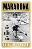 Front cover of the book 'Maradona: The Boy. The Rebel. The God.' by Guillem Balague.