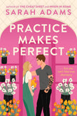 Front cover of the book 'Practice Makes Perfect: The new friends-to-lovers rom-com from the author of the TikTok sensation, THE CHEAT SHEET!' by Sarah Adams.