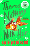 Front cover of the book 'There's Nothing Wrong With Her' by Kate Weinberg.