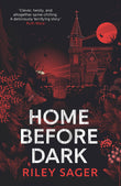 Front cover of the book 'Home Before Dark: 'Clever, twisty, spine-chilling' Ruth Ware' by Sager, Riley.