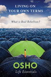Living on Your Own Terms: What is Real Rebellion? -PaperbackÐ  by Osho