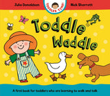 Front cover of the book 'Toddle Waddle: A first book for toddlers who are learning to walk and talk' by Julia Donaldson, Nick Sharratt.