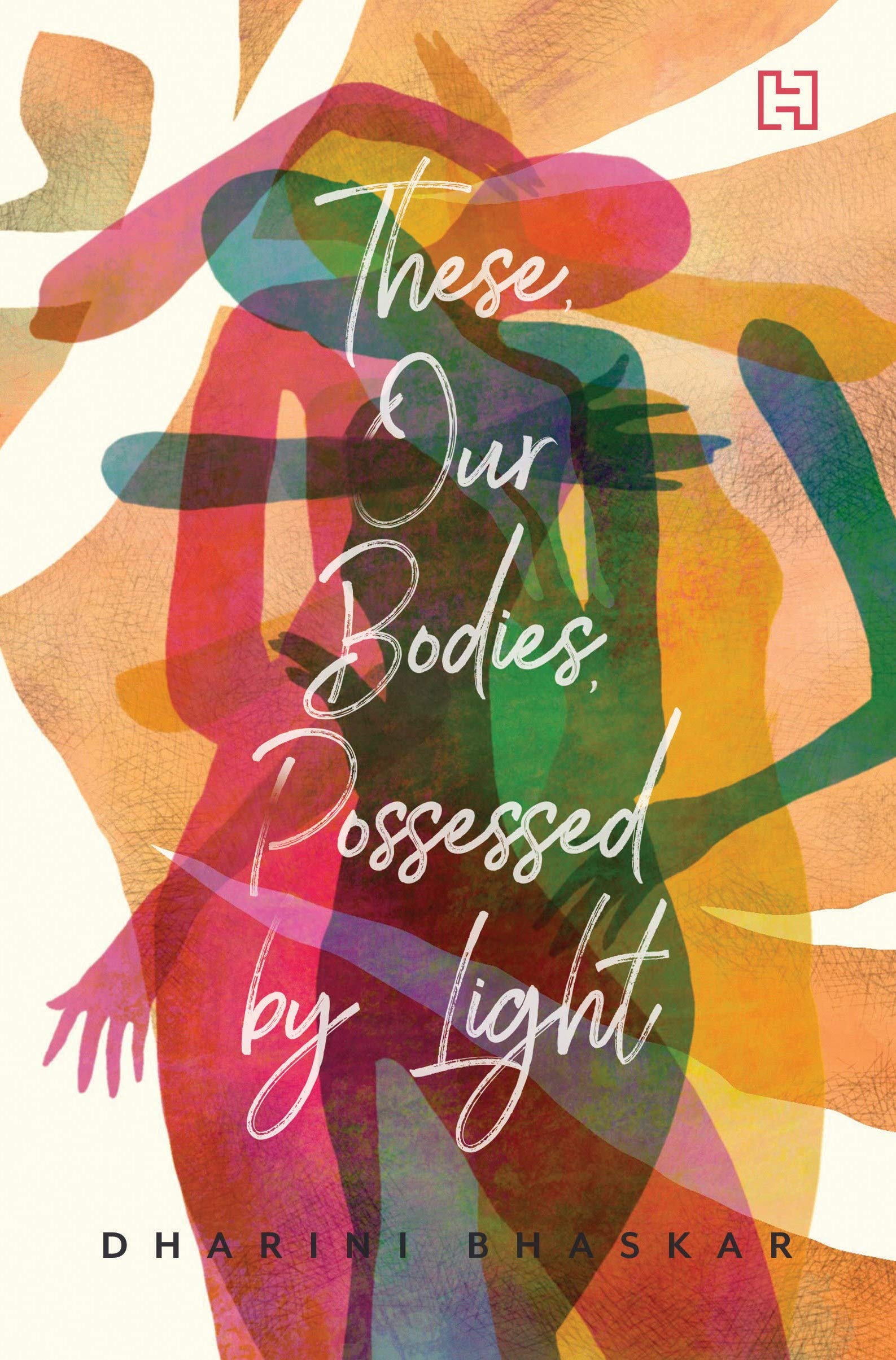 Front cover of the book 'These, Our Bodies, Possessed by Light' by Bhaskar, Dharini.