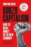 Front cover of the book 'Gonzo Capitalism: How to Make Money in the New Economy' by Chris Guillebeau.
