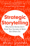 Front cover of the book 'Strategic Storytelling: Why Some Stories Drive Your Success at Work But Others Don't' by Anjali Sharma.