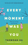 Front cover of the book 'Every Moment Was You: Notes on Loving and Parting' by Ha Tae-Wan.